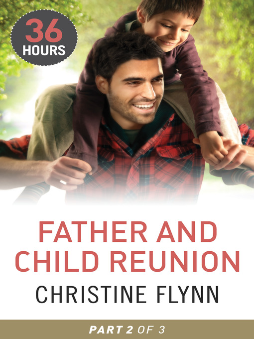 Title details for Father and Child Reunion Part 2 by Christine Flynn - Available